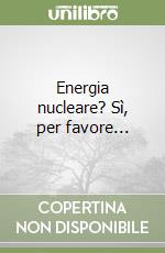 Energia nucleare? Sì, per favore... libro