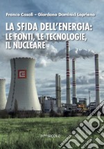 La sfida dell'energia: le fonti, le tecnologie, il nucleare libro