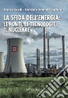 La sfida dell'energia: le fonti, le tecnologie, il nucleare libro
