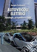 Autoveicoli elettrici. Tecnologie, prospettive e limiti libro