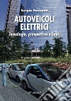 Autoveicoli elettrici. Tecnologie, prospettive e limiti libro di Fontanot Sergio