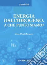 Energia dall'idrogeno. A che punto siamo? libro