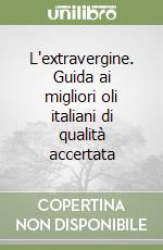 L'extravergine. Guida ai migliori oli italiani di qualità accertata