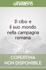 Il cibo e il suo mondo nella campagna romana libro