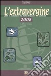 L'extravergine. Guida ai migliori oli del mondo di qualità accertata 2008 libro