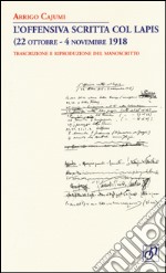 L'offensiva scritta col lapis (22 ottobre-4 novembre 1918). Trascrizione e riproduzione del manoscritto libro