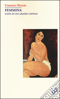 Femmina. Scene di una grande capitale libro