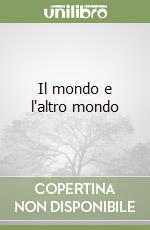 Il mondo e l'altro mondo libro