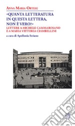 «Quanta letteratura in questa lettera, non è vero?». Lettere a Michele Cammarosano e a Maria Vittoria Ciambellini libro