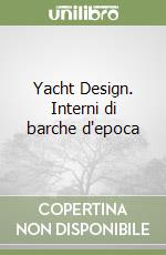 Yacht Design. Interni di barche d'epoca libro