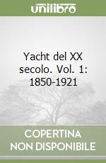 Yacht del XX secolo. Vol. 1: 1850-1921