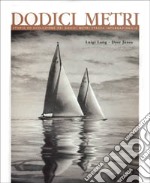 Dodici metri. Storia ed evoluzione dei dodici metri s.i. libro