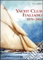 Yacht Club Italiano 1879-2004. Ediz. numerata