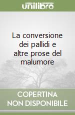 La conversione dei pallidi e altre prose del malumore libro