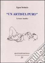 Un artista puro. Lettere inedite libro