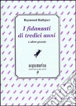 I fidanzati di tredici anni e altre poesie libro