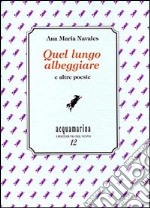 Quel lungo albeggiare e altre poesie libro