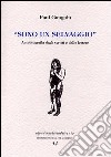 Sono un selvaggio. Autobiografia dagli scritti e dalle lettere libro