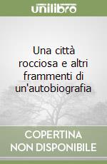 Una città rocciosa e altri frammenti di un'autobiografia libro