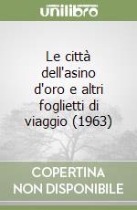 Le città dell'asino d'oro e altri foglietti di viaggio (1963) libro