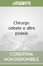 Chirurgo celeste e altre poesie libro