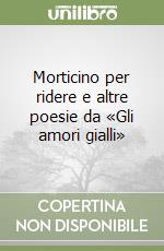 Morticino per ridere e altre poesie da «Gli amori gialli» libro