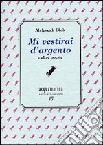 Mi vestirai d'argento e altre poesie