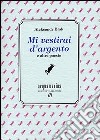 Mi vestirai d'argento e altre poesie libro