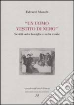 Un uomo vestito di nero. Scritti sulla famiglia e sulla morte libro