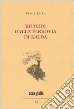 Ricordi dalla ferrovia di Kalda. Ediz. numerata libro