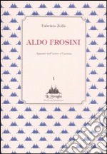 Aldo Frosini. Appunti sull'uomo e l'artista