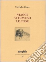 Viaggi attraverso le cose. Ediz. numerata libro