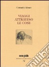 Viaggi attraverso le cose. Ediz. numerata libro