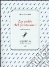 la pelle del fantasma e altre poesie. Ediz. numerata libro