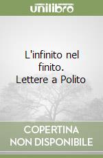 L'infinito nel finito. Lettere a Polito libro