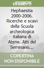 Hephaestia 2000-2006. Ricerche e scavi della Scuola archeologica italiana di Atene. Atti del Seminario (Siena-Certosa di Pontignano, 28-29 maggio 2007) libro