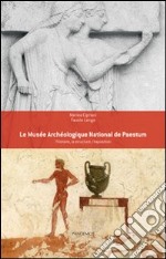 Le Musée archéologique national de Paestum. L'histoire, la structure, l'exposition libro