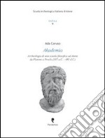 Akademia. Archeologia di una scuola filosofica ad Atene da Platone a Proclo (387 a. C.-485 d. C.) libro