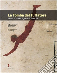 La tomba del Tuffatore e le altre tombe dipinte di Paestum libro