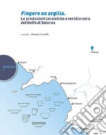 Fingere ex argilla. Le produzioni ceramiche a vernice nera del Golfo di Salerno libro