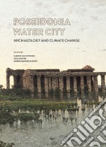 Poseidonia città d'acqua. Archeologia e cambiamenti climatici. Ediz. italiana e inglese libro