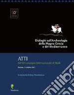 Dialoghi sull'Archeologia della Magna Grecia e del Mediterraneo, in memoria di Dinu Theodorescu. Atti del VI Convegno Internazionale di Studi (Paestum, 1-3 ottobre 2021) libro