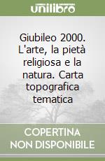 Giubileo 2000. L'arte, la pietà religiosa e la natura. Carta topografica tematica libro