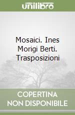 Mosaici. Ines Morigi Berti. Trasposizioni libro