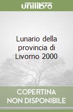 Lunario della provincia di Livorno 2000 libro