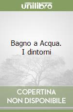 Bagno a Acqua. I dintorni libro