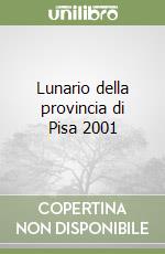 Lunario della provincia di Pisa 2001 libro