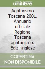 Agriturismo Toscana 2001. Annuario ufficiale Regione Toscana agriturismo. Ediz. inglese libro