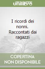 I ricordi dei nonni. Raccontati dai ragazzi