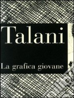 Talani. La grafica giovane. Incisione degli anni '70 e '80 libro